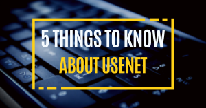 5 choses que vous devez savoir sur Usenet